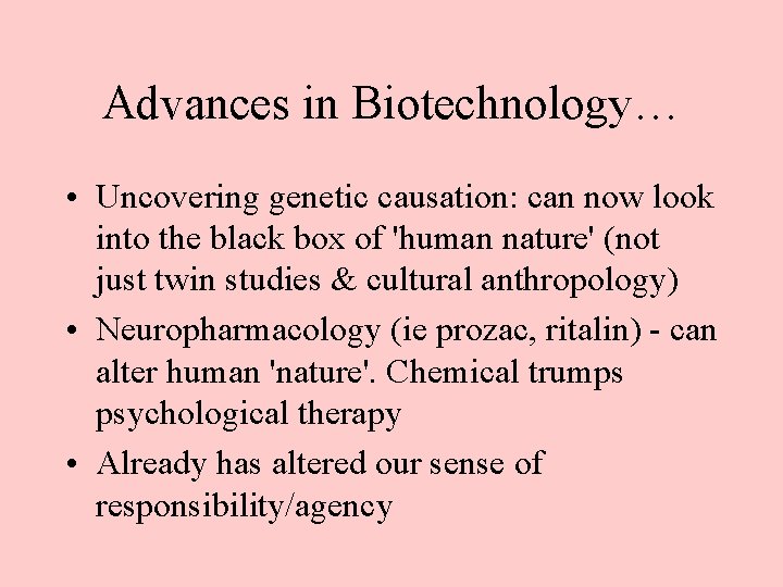 Advances in Biotechnology… • Uncovering genetic causation: can now look into the black box