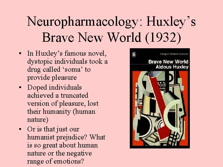 Neuropharmacology: Huxley’s Brave New World (1932) • In Huxley’s famous novel, dystopic individuals took
