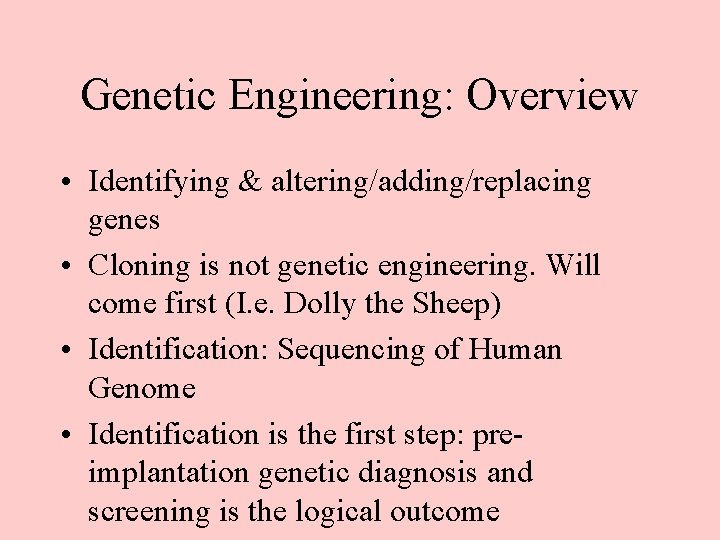 Genetic Engineering: Overview • Identifying & altering/adding/replacing genes • Cloning is not genetic engineering.