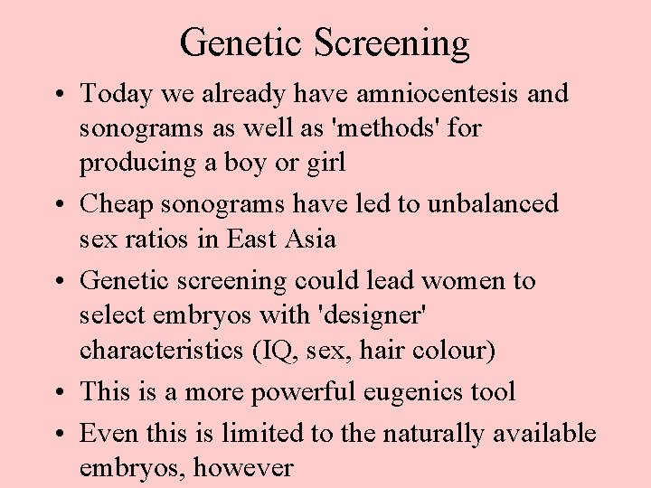 Genetic Screening • Today we already have amniocentesis and sonograms as well as 'methods'