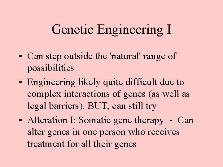 Genetic Engineering I • Can step outside the 'natural' range of possibilities • Engineering