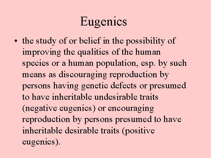 Eugenics • the study of or belief in the possibility of improving the qualities