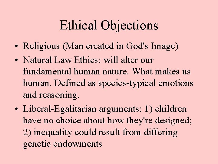 Ethical Objections • Religious (Man created in God's Image) • Natural Law Ethics: will