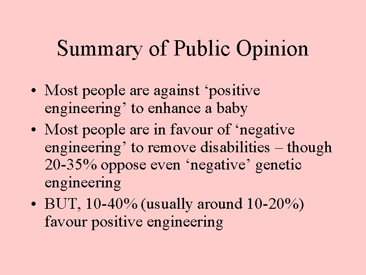 Summary of Public Opinion • Most people are against ‘positive engineering’ to enhance a