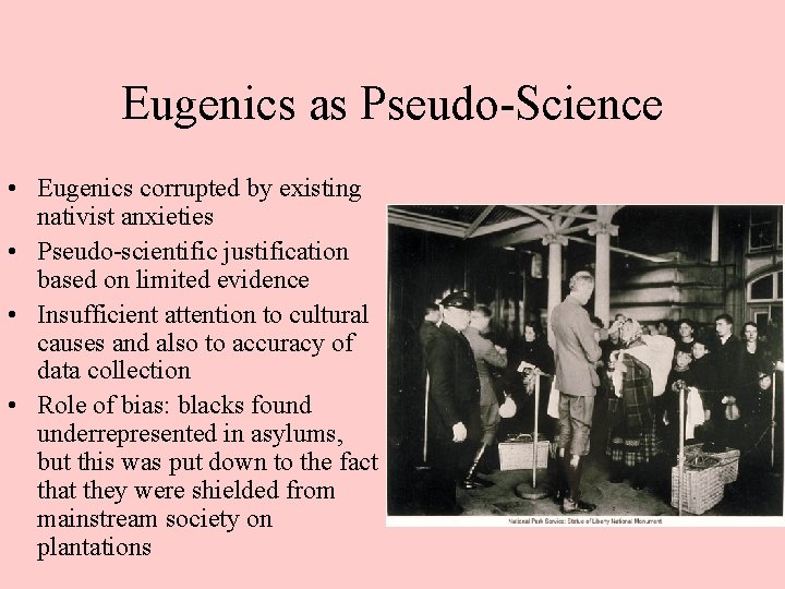 Eugenics as Pseudo-Science • Eugenics corrupted by existing nativist anxieties • Pseudo-scientific justification based