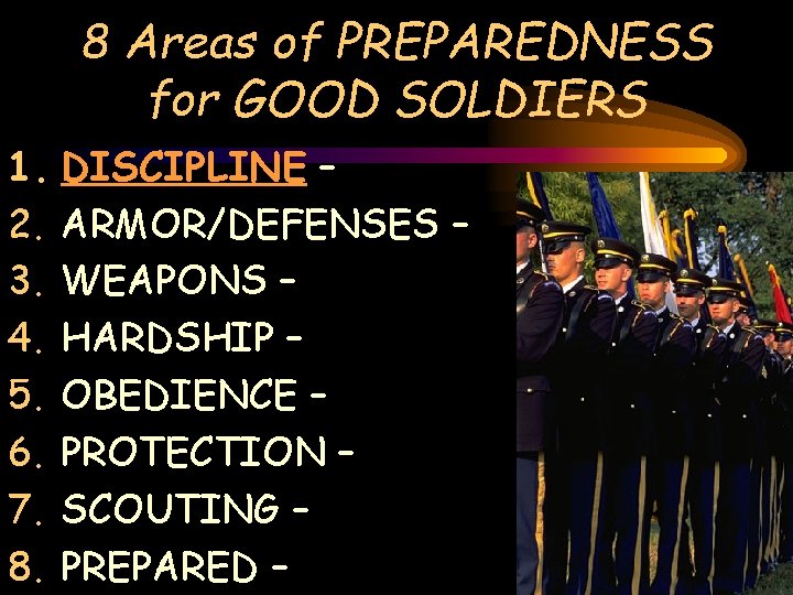 8 Areas of PREPAREDNESS for GOOD SOLDIERS 1. DISCIPLINE – 2. ARMOR/DEFENSES – 3.