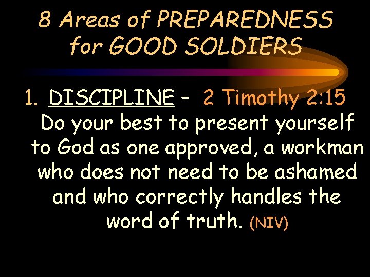 8 Areas of PREPAREDNESS for GOOD SOLDIERS 1. DISCIPLINE – 2 Timothy 2: 15