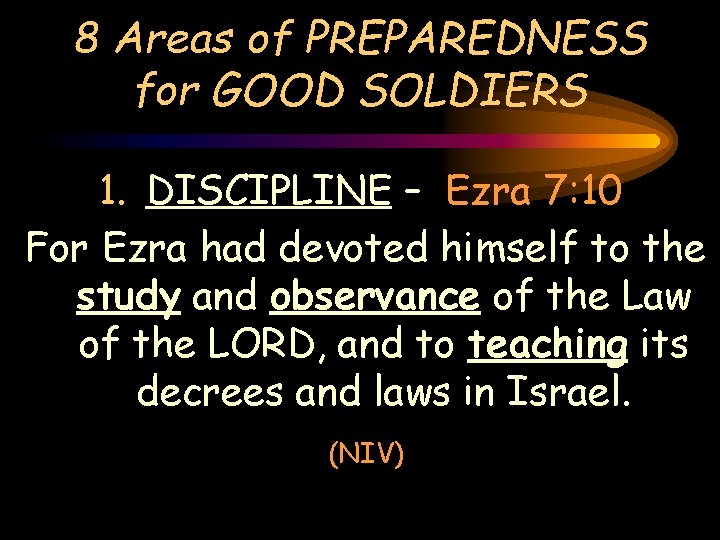 8 Areas of PREPAREDNESS for GOOD SOLDIERS 1. DISCIPLINE – Ezra 7: 10 For