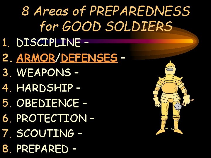 8 Areas of PREPAREDNESS for GOOD SOLDIERS 1. DISCIPLINE – 2. ARMOR/DEFENSES – 3.