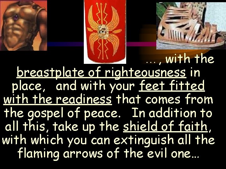 …, with the breastplate of righteousness in place, and with your feet fitted with