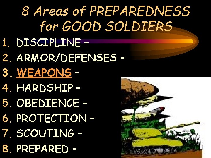 8 Areas of PREPAREDNESS for GOOD SOLDIERS 1. DISCIPLINE – 2. ARMOR/DEFENSES – 3.