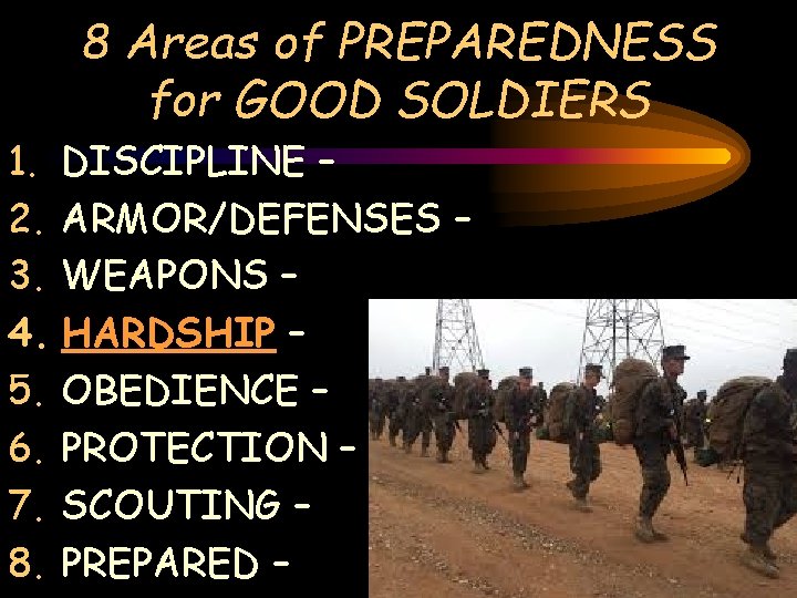 8 Areas of PREPAREDNESS for GOOD SOLDIERS 1. DISCIPLINE – 2. ARMOR/DEFENSES – 3.