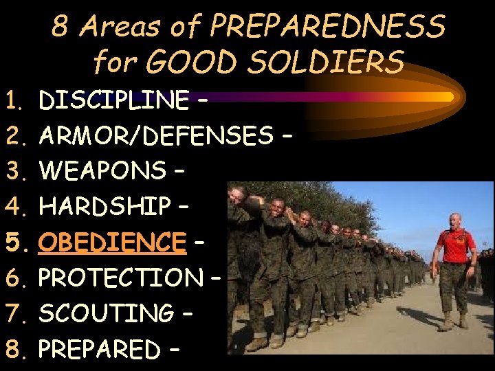 8 Areas of PREPAREDNESS for GOOD SOLDIERS 1. DISCIPLINE – 2. ARMOR/DEFENSES – 3.