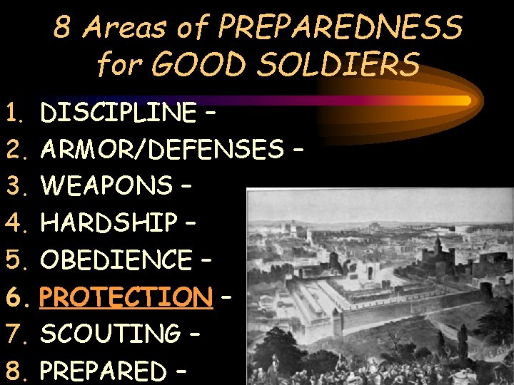 8 Areas of PREPAREDNESS for GOOD SOLDIERS 1. DISCIPLINE – 2. ARMOR/DEFENSES – 3.