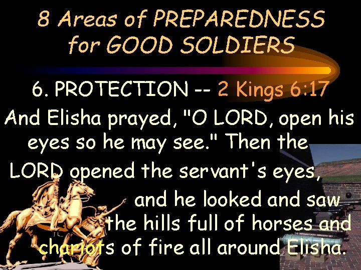 8 Areas of PREPAREDNESS for GOOD SOLDIERS 6. PROTECTION -- 2 Kings 6: 17