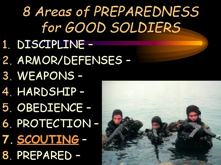 8 Areas of PREPAREDNESS for GOOD SOLDIERS 1. DISCIPLINE – 2. ARMOR/DEFENSES – 3.