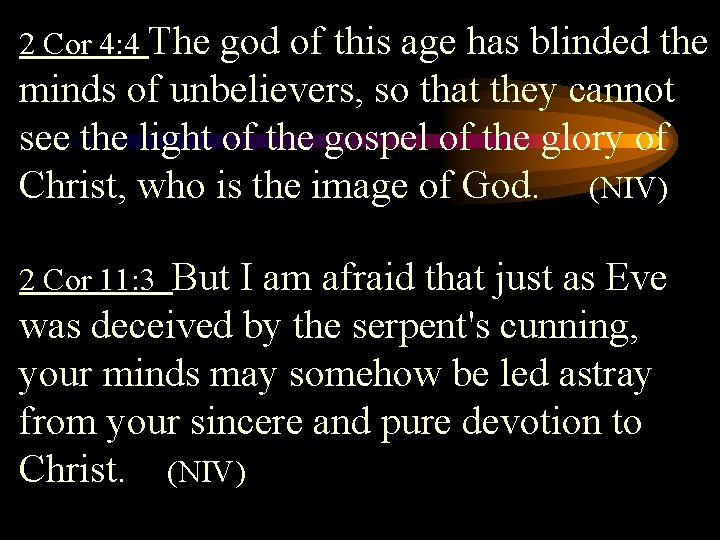 2 Cor 4: 4 The god of this age has blinded the minds of