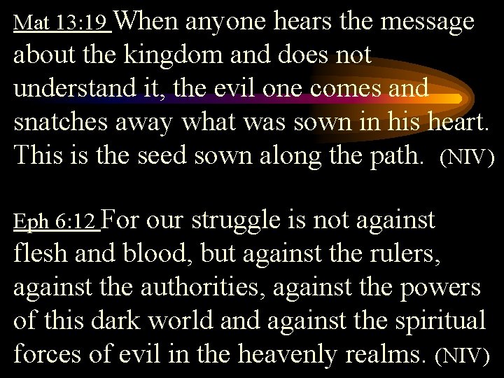 Mat 13: 19 When anyone hears the message about the kingdom and does not