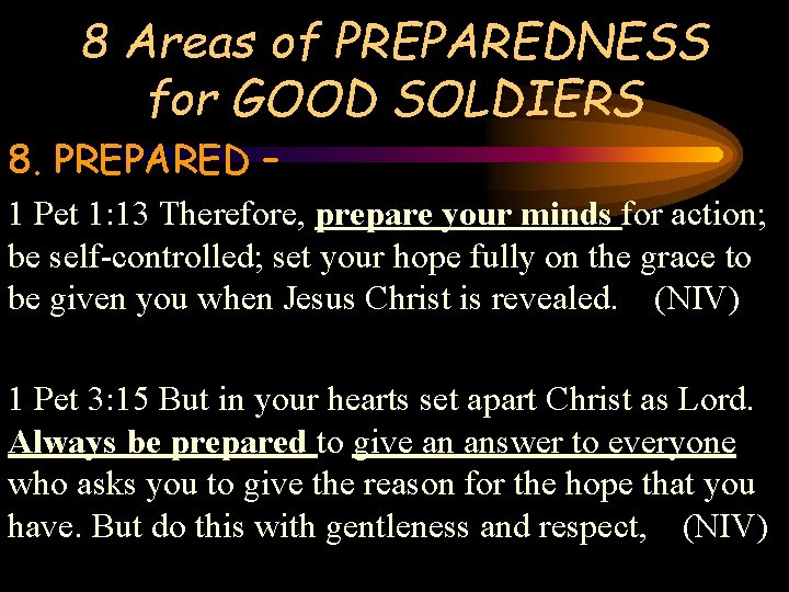 8 Areas of PREPAREDNESS for GOOD SOLDIERS 8. PREPARED – 1 Pet 1: 13