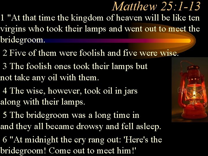 Matthew 25: 1 -13 1 "At that time the kingdom of heaven will be