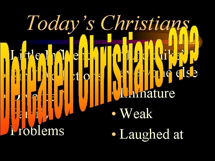Today’s Christians • Little Influence • Sin / Addictions • Divorce / Family Problems
