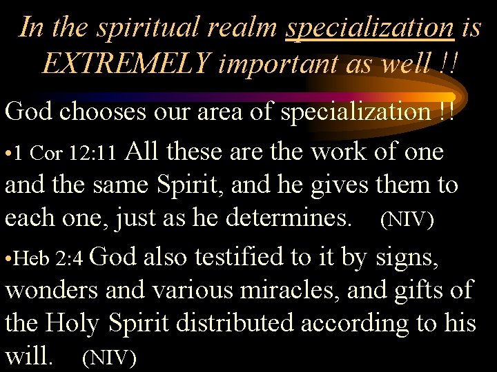 In the spiritual realm specialization is EXTREMELY important as well !! God chooses our