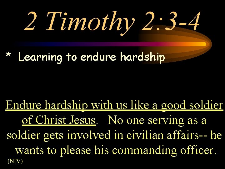 2 Timothy 2: 3 -4 * Learning to endure hardship Endure hardship with us