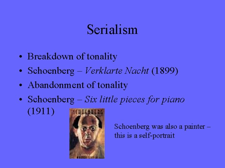 Serialism • • Breakdown of tonality Schoenberg – Verklarte Nacht (1899) Abandonment of tonality