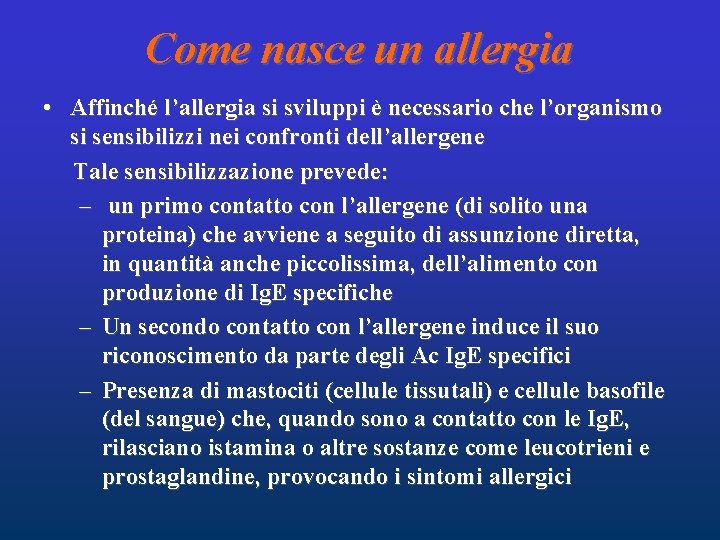 Come nasce un allergia • Affinché l’allergia si sviluppi è necessario che l’organismo si