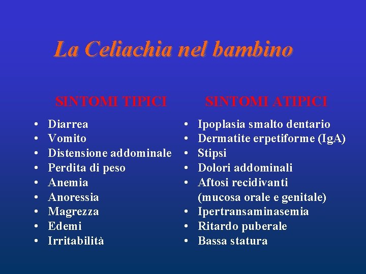 La Celiachia nel bambino SINTOMI TIPICI • • • Diarrea Vomito Distensione addominale Perdita