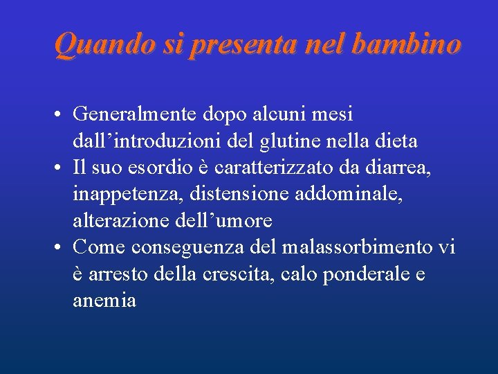 Quando si presenta nel bambino • Generalmente dopo alcuni mesi dall’introduzioni del glutine nella