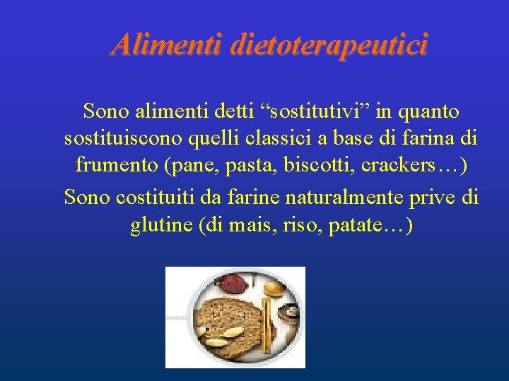 Alimenti dietoterapeutici Sono alimenti detti “sostitutivi” in quanto sostituiscono quelli classici a base di