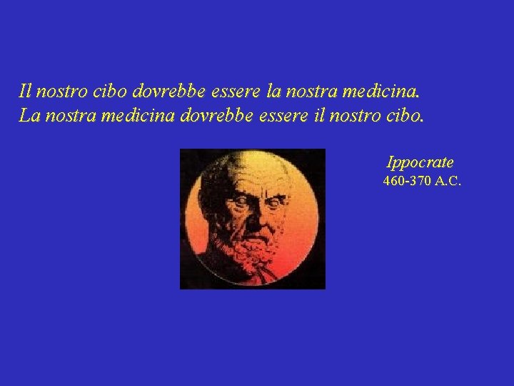 Il nostro cibo dovrebbe essere la nostra medicina. La nostra medicina dovrebbe essere il