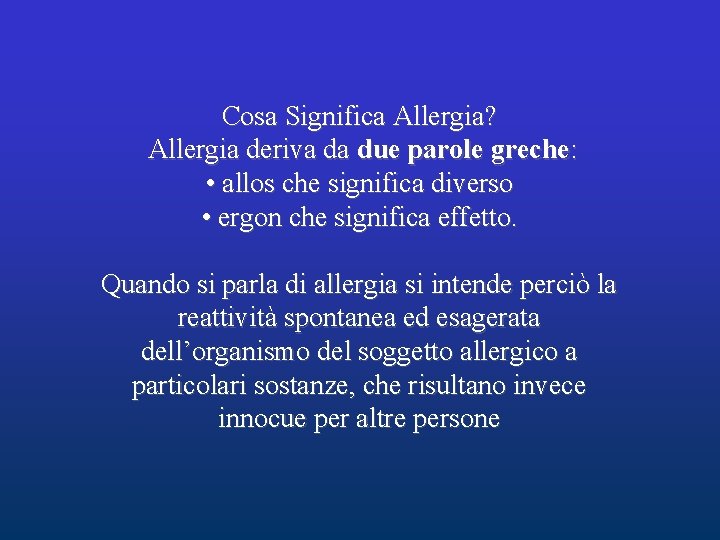 Cosa Significa Allergia? Allergia deriva da due parole greche: • allos che significa diverso