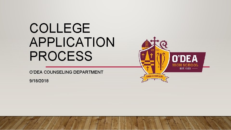 COLLEGE APPLICATION PROCESS O’DEA COUNSELING DEPARTMENT 9/18/2018 