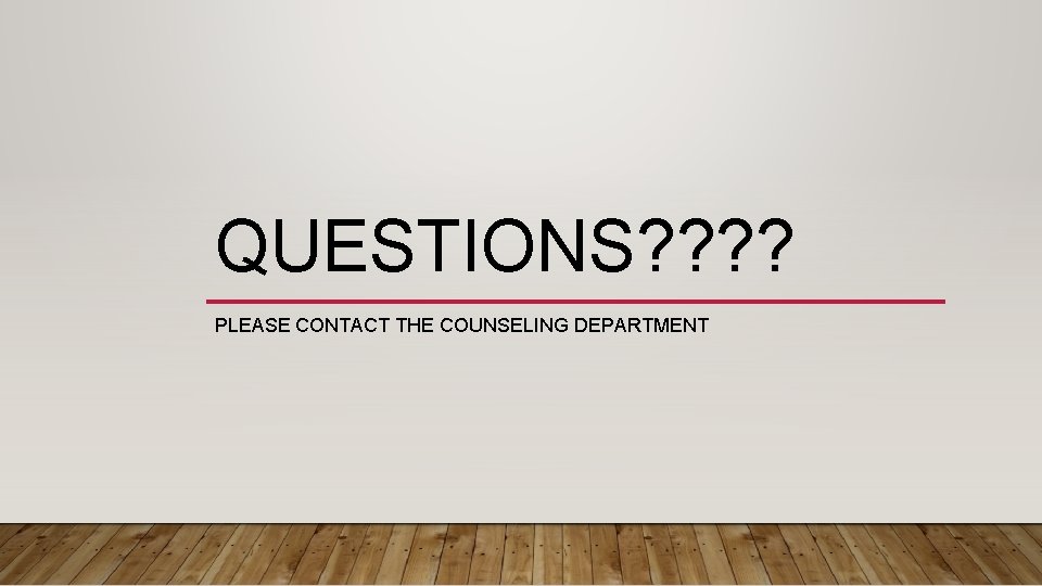 QUESTIONS? ? PLEASE CONTACT THE COUNSELING DEPARTMENT 