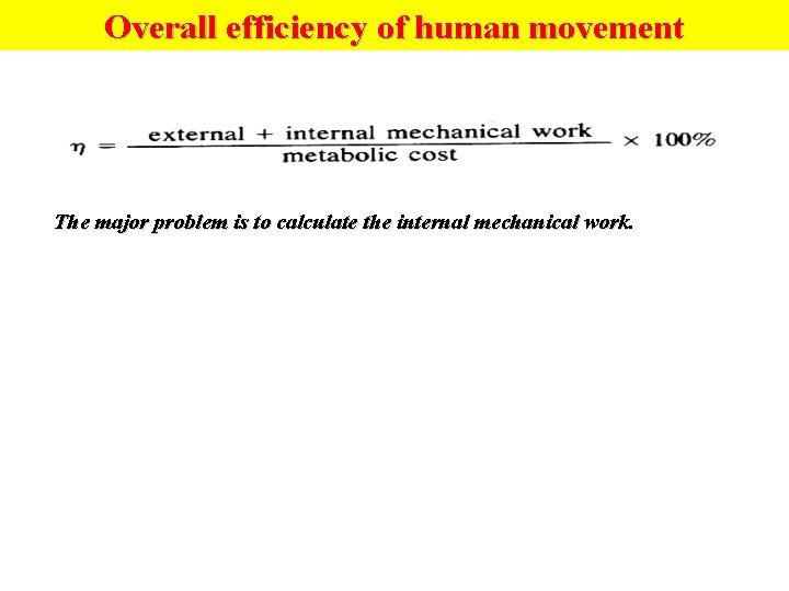 Overall efficiency of human movement The major problem is to calculate the internal mechanical