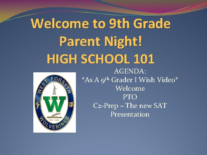 Welcome to 9 th Grade Parent Night! HIGH SCHOOL 101 AGENDA: *As A 9
