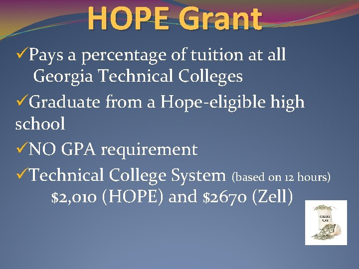 HOPE Grant üPays a percentage of tuition at all Georgia Technical Colleges üGraduate from