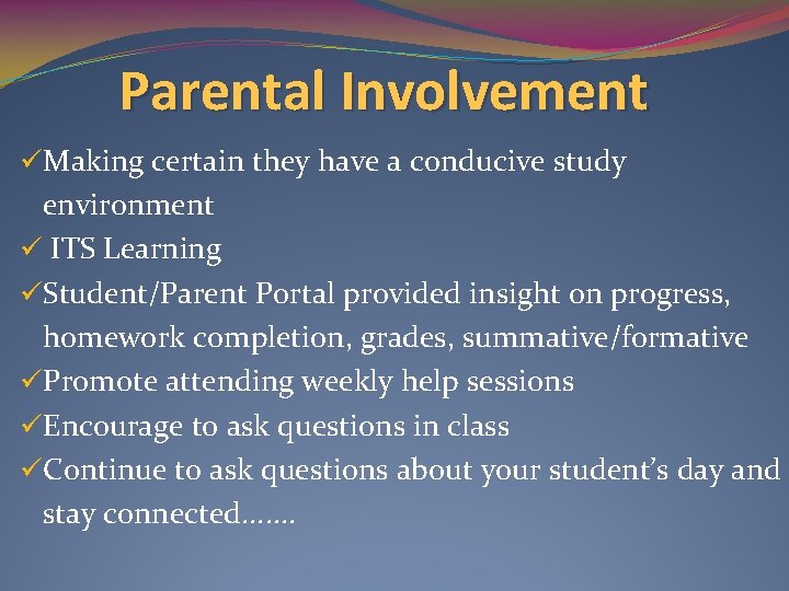 Parental Involvement üMaking certain they have a conducive study environment ü ITS Learning üStudent/Parent