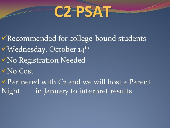 C 2 PSAT üRecommended for college-bound students üWednesday, October 14 th üNo Registration Needed