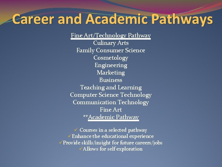Career and Academic Pathways Fine Art/Technology Pathway Culinary Arts Family Consumer Science Cosmetology Engineering