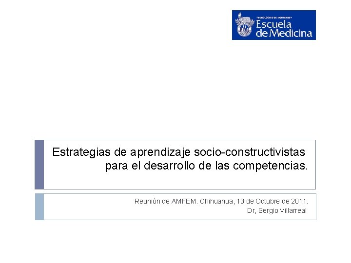 Estrategias de aprendizaje socio-constructivistas para el desarrollo de las competencias. Reunión de AMFEM. Chihuahua,