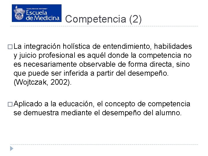 Competencia (2) � La integración holística de entendimiento, habilidades y juicio profesional es aquél