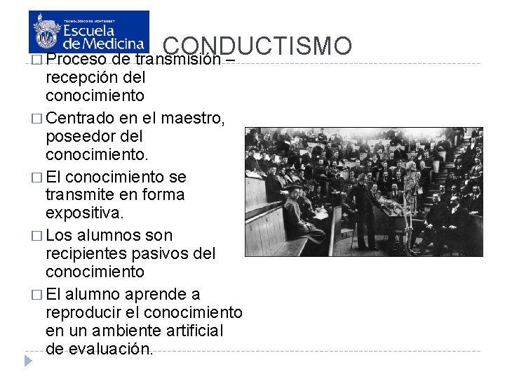 CONDUCTISMO � Proceso de transmisión – recepción del conocimiento � Centrado en el maestro,