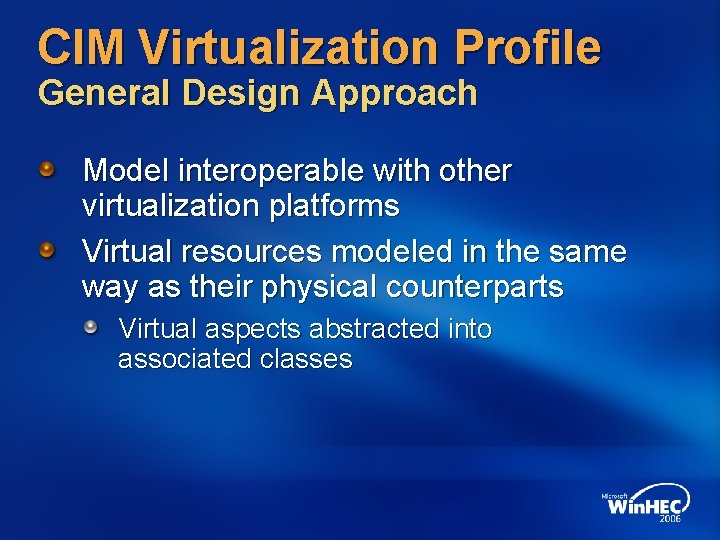 CIM Virtualization Profile General Design Approach Model interoperable with other virtualization platforms Virtual resources