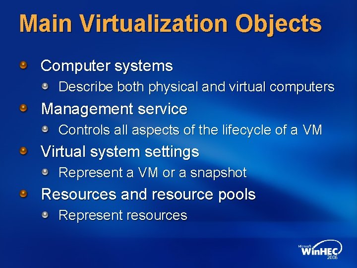 Main Virtualization Objects Computer systems Describe both physical and virtual computers Management service Controls