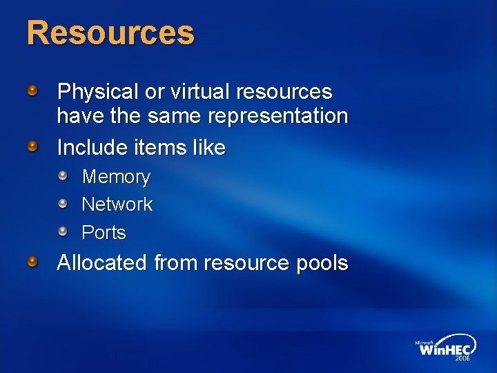 Resources Physical or virtual resources have the same representation Include items like Memory Network