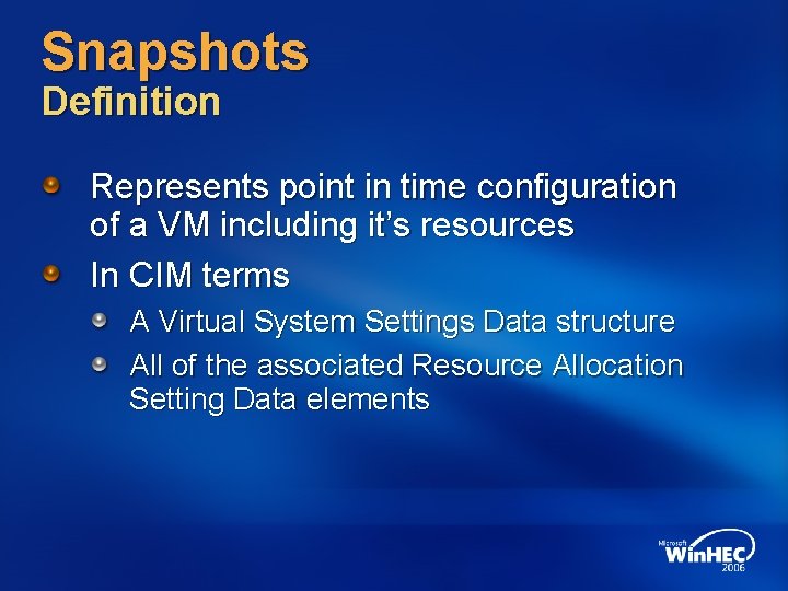 Snapshots Definition Represents point in time configuration of a VM including it’s resources In