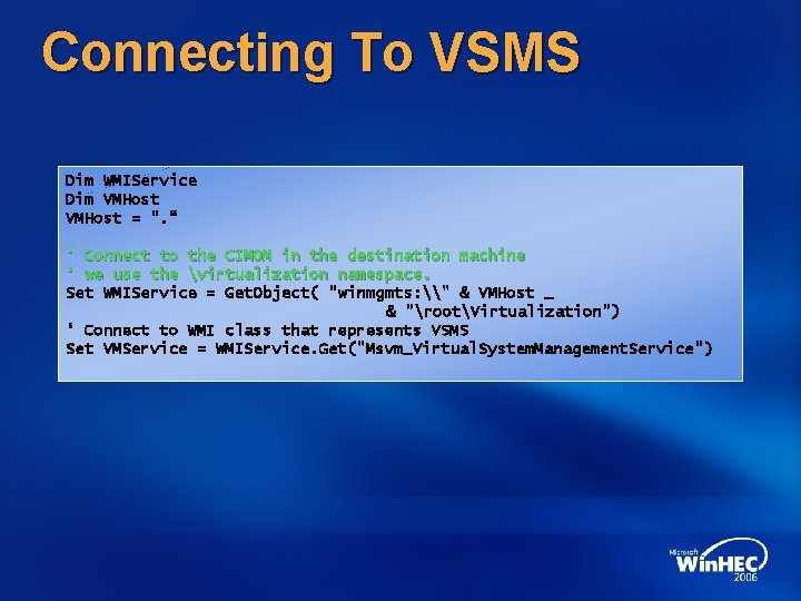 Connecting To VSMS Dim WMIService Dim VMHost = ". “ ‘ Connect to the